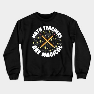 Math Teachers Are Magical Crewneck Sweatshirt